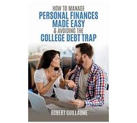 How To Manage Personal Finances Made Easy & Avoiding The College Debt Trap