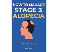 How To Manage Stage 3 Alopecia: A Strategic Protocol to Reverse Thinning, Regrow Hair, and Restore Confidence with Medical Treatments, Nutrition, and Holistic Healing
