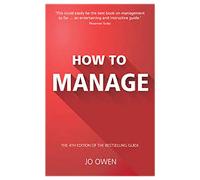 How to Manage: The Art of Making Things Happen