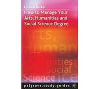 How to Manage your Arts, Humanities and Social Science Degree (Palgrave Study Skills) Becker, Lucinda (Auteur)