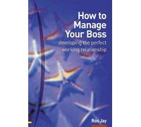 How To Manage Your Boss - Developing The Perfect Working Relationship
