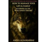 How to Manage Your Life & Family According to the Wolf-Pack Theory: A Guide to Strategic Relationships, Roles, and Loyalty