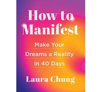 How to Manifest: Make Your Dreams a Reality in 40 Days - A Manifestation Book