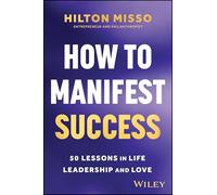 How to Manifest Success: 50 Lessons in Life, Leadership & Love