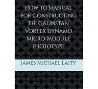How to Manual for Constructing the Galinstan Vortex Dynamo Micro-Module Prototype