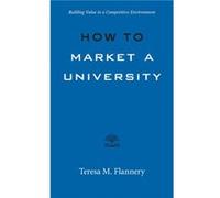 How to Market a University: Building Value in a Competitive Environment