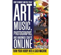 How To Market And Sell Your Art, Music, Photographs, And Handmade Crafts Online