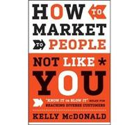 How to Market to People Not Like You by Kelly McDonald Hardcover Book Kelly McDonald (Auteur)