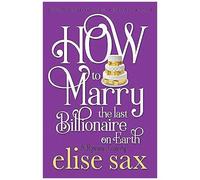 How To Marry The Last Billionaire On Earth