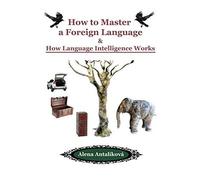 How To Master A Foreign Language: How Language Intelligence Works