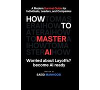 How to Master AI: A Modern Survival Guide for Individuals, Leaders, and Companies