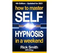 How To Master SelfHypnosis in a Weekend The Simple Systematic and Successful Way to Get Everything You Want - Rick Smith - Amazon Digital Services LLC KDP Rick SmithRick Smith (Auteur)