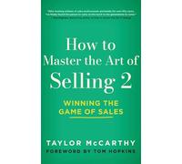 How to Master the Art of Selling 2: Winning the Game of Sales