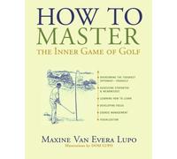 How to Master the Inner Game of Golf by Maxine Van Evera Lupo (2009-05-16)