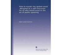 How to master the spoken word designed as a self-instructor for all who would excel in the art of public speaking. 1-6