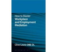 How to Master Workplace and Employment Mediation by Clive Lewis Clive Lewis, (Auteur)