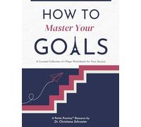How to Master Your Goals: A Curated Collection of 1-Page Worksheets for Your Success