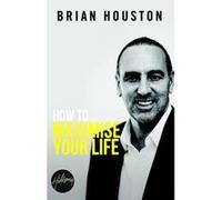 How to Maximise Your Life Houston, Brian (Auteur)