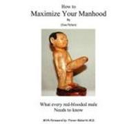 How to Maximize Your Manhood: What Every Red-Blooded Male Needs to Know Peters, Clive (Auteur)