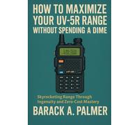 How To Maximize Your UV-5R Range Without Spending a Dime: Skyrocketing Range Through Ingenuity and Zero-Cost Mastery