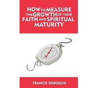 How To Measure The Growth Of Your Faith And Spiritual Maturity