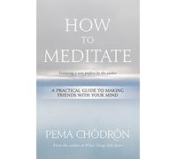 How to Meditate: A Practical Guide to Making Friends with Your Mind