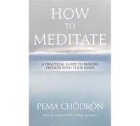 How to Meditate by Pema Choedroen Brad Miner (Auteur)