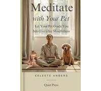How to Meditate with Your Pet: Let Your Pet Guide You into Everyday Mindfulness