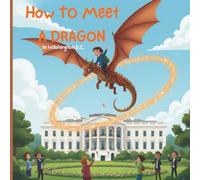 How To Meet A Dragon: In Washington D.C.