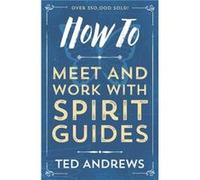 How To Meet and Work with Spirit Guides by Ted Andrews Ted Andrews (Auteur)