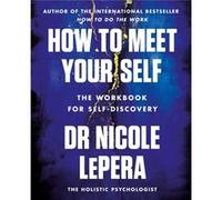 How to Meet Your Self by Dr Nicole LePera Dr Nicole LePera (Auteur)