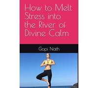 How to Melt Stress into the River of Divine Calm