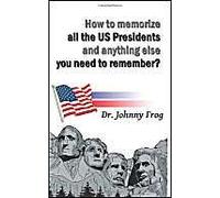 How To Memorize All The U.S. Presidents And Anything Else You Need To Remember?