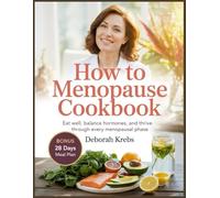 How to Menopause Cookbook: Eating Well, Balance Hormones and Thrive Through Every Menopausal Phase