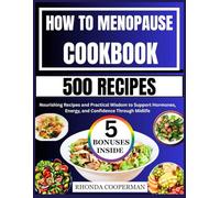 How to Menopause Cookbook: Nourishing Recipes and Practical Wisdom to Support Hormones, Energy, and Confidence Through Midlife