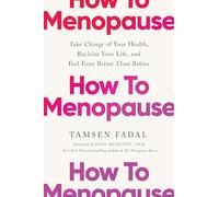 How to Menopause: Take Charge of Your Health, Reclaim Your Life, and Feel Even Better than Before: THE NEW YORK TIMES BESTSELLER
