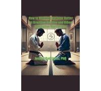 How To Mentally Become Better At Brazilian Jiu Jitsu And Other Combative Martial Arts