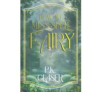 How To Miss-Spell Fairy: A Magical Story about Dark Woods