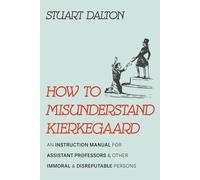 How To Misunderstand Kierkegaard