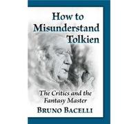 How to Misunderstand Tolkien by Bruno Bacelli Bruno Bacelli (Auteur)
