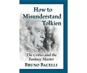 How to Misunderstand Tolkien by Bruno Bacelli Bruno Bacelli (Auteur)