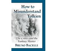How to Misunderstand Tolkien by Bruno Bacelli Bruno Bacelli (Auteur)