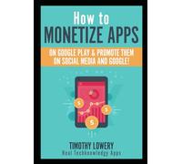 How to Monetize Apps on Google Play & Promote them on Social Media and Google: Monetize