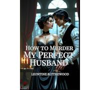 How to Murder My Perfect Husband: A Wickedly Spicy Gothic Regency Romance of Love, Lies, and Lethal Plans