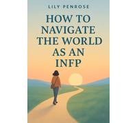 How to navigate the world as an INFP: Embracing Your Inner Dreamer to Thrive in Life's Complex Journey