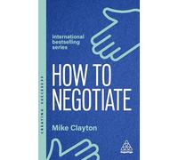 How to Negotiate: Practical and Proven Skills to Help You Get the Results You Want