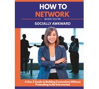 How to Network When You're Socially Awkward: A Gen Z Guide to Building Connections Without Pretending to Be Extroverted