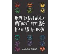 How to Network Without Feeling Like an A-Hole