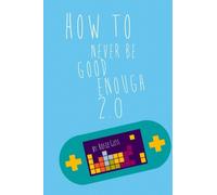 How To Never Be Good Enough 2.0