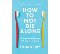 How to Not Die Alone: The Surprising Science That Will Help You Find Love NEUF